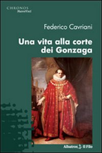 Una vita alla corte dei Gonzaga