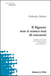 Il Signore non si stanca mai di cercarmi
