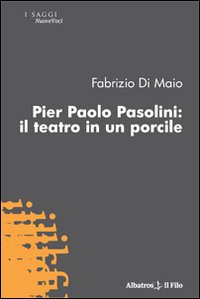 Pier Paolo Pasolini. Il teatro in un porcile