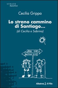 Lo strano cammino di Santiago... (di Cecilia e Sabrina)