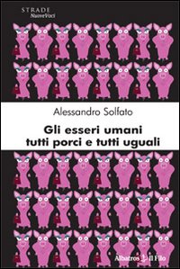 Gli esseri umani tutti porci e tutti uguali