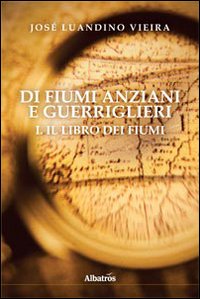 Di fiumi anziani e guerriglieri. Vol. 1: Il libro dei fiumi