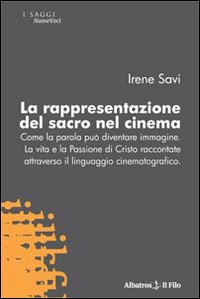 La rappresentazione del sacro nel cinema. Come la parola può diventare immagine. La vita e la passione di Cristo raccontate attraverso il linguaggio cinematografico