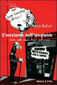 L'anziano sull'anziano. Motti, detti, lazzi, frizzi, seri e non...