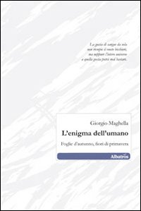 L'enigma dell'umano. Foglie d'autunno, fiori di primavera
