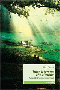 Tutto il tempo che ci vuole. Scena tranquilla di natura