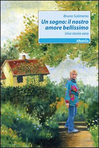 Un sogno. Il nostro amore bellissimo. Una storia vera