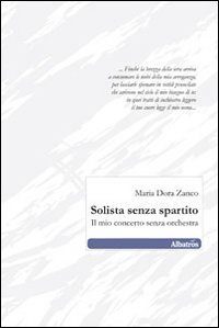 Solista senza spartito. Il mio concerto senza orchestra