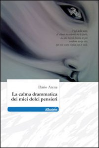 La calma drammatica dei miei dolci pensieri