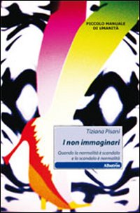 I non immaginari. Quando la normalità è scandalo e lo scandalo è normalità