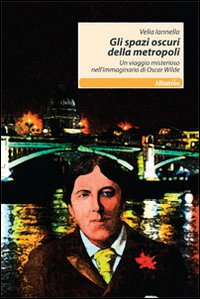 Gli spazi oscuri della metropoli. Un viaggio misterioso nell'immaginario di Oscar Wilde