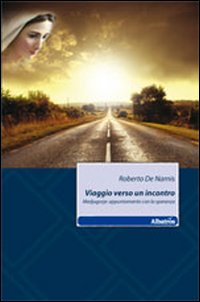 Viaggio verso un incontro. Mediugorje: appuntamento con la speranza