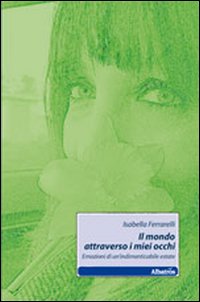 Il mondo attraverso i miei occhi. Emozioni di un'indimenticabile estate