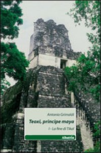 Teoxi, principi maya. La fine di Tikal. Vol. 1
