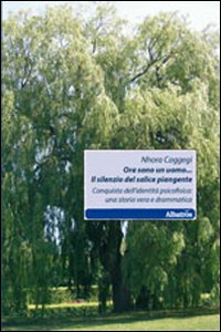 Ora sono un uomo... Il silenzio del salice piangente