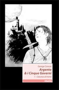 L'ascesa al trono. Argento & i cinque governi. Vol. 1
