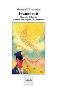Frammenti. Raccolta di poesie in onore di Pasquale D'Alessandro