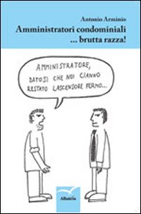 Amministratori condominiali... brutta razza!