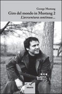 Giro del mondo in mustang. Vol. 2: L'avventura continua
