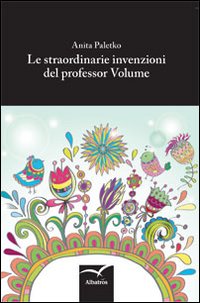 Le straordinarie invenzioni del professor Volume
