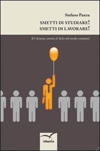 Smetti di studiare! Smetti di lavorare!