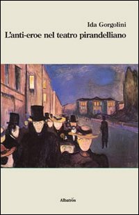 L'anti-eroe nel teatro pirandelliano
