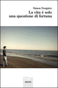 La vita è solo una questione di fortuna