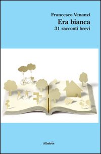 Era bianca. 31 racconti brevi
