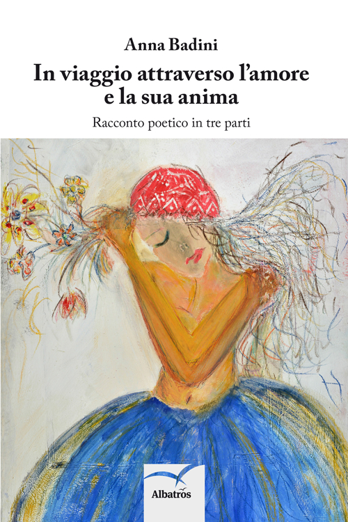 In viaggio attraverso l'amore e la sua anima. Racconto poetico in tre parti