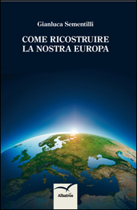 Come ricostruire la nostra Europa
