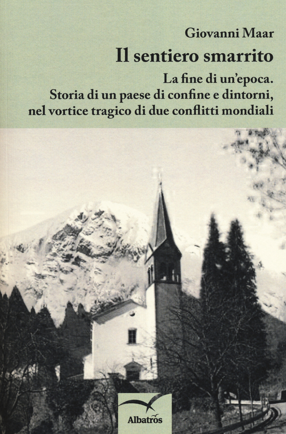 Il sentiero smarrito. La fine di un'epoca. Storia di un paese di confine e dintorni, nel vortice tragico di due conflitti mondiali