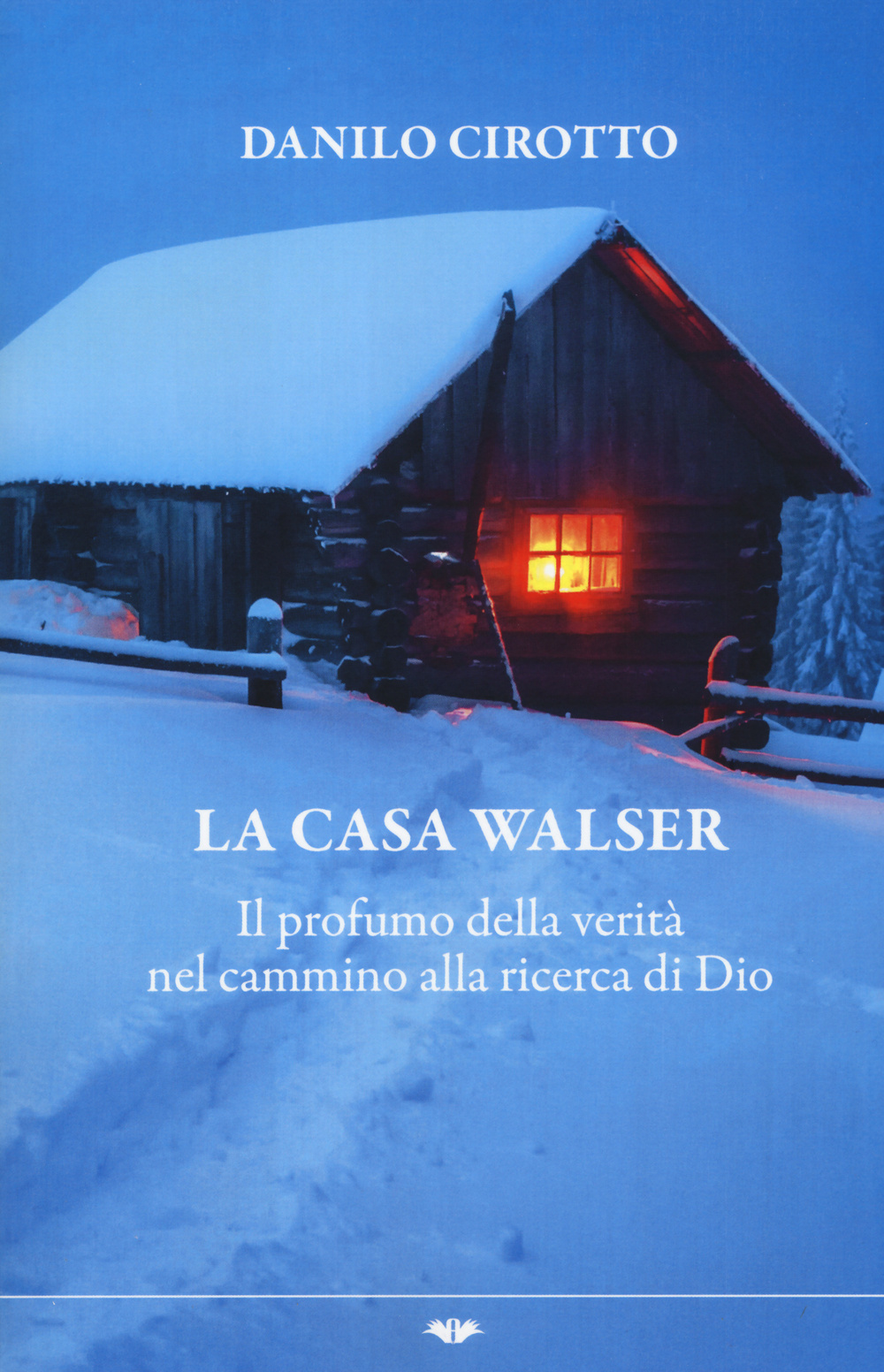 La casa Walser. Il profumo della verità nel cammino alla ricerca di Dio