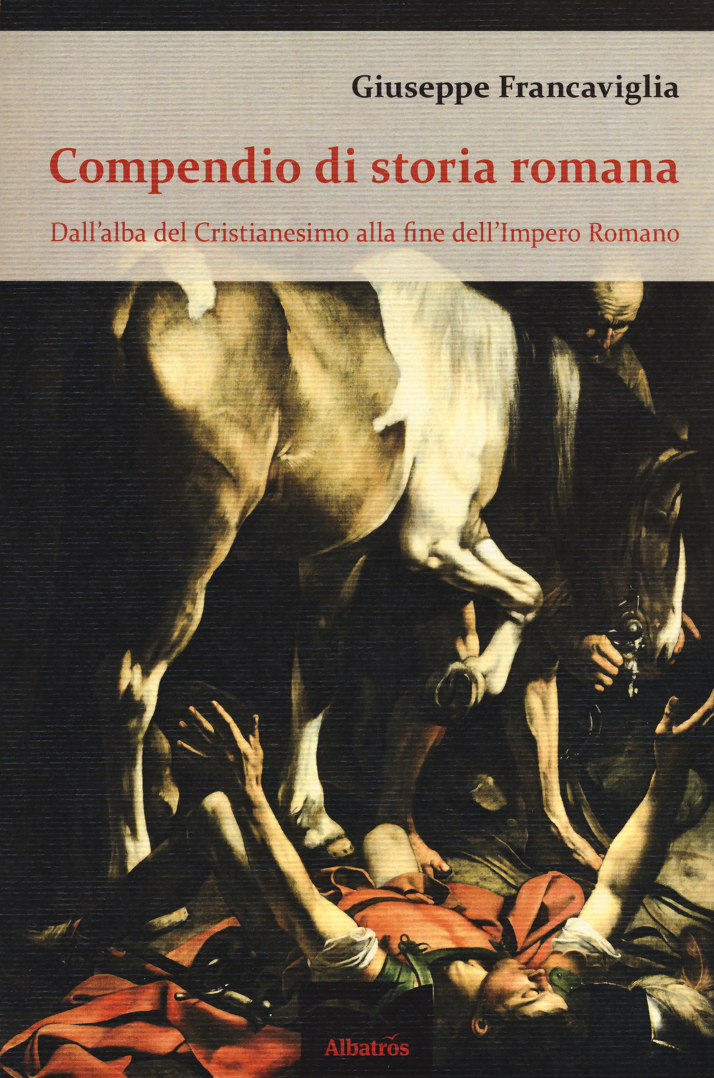 Compendio di storia romana. Dall'alba del cristianesimo alla fine dell'impero romano