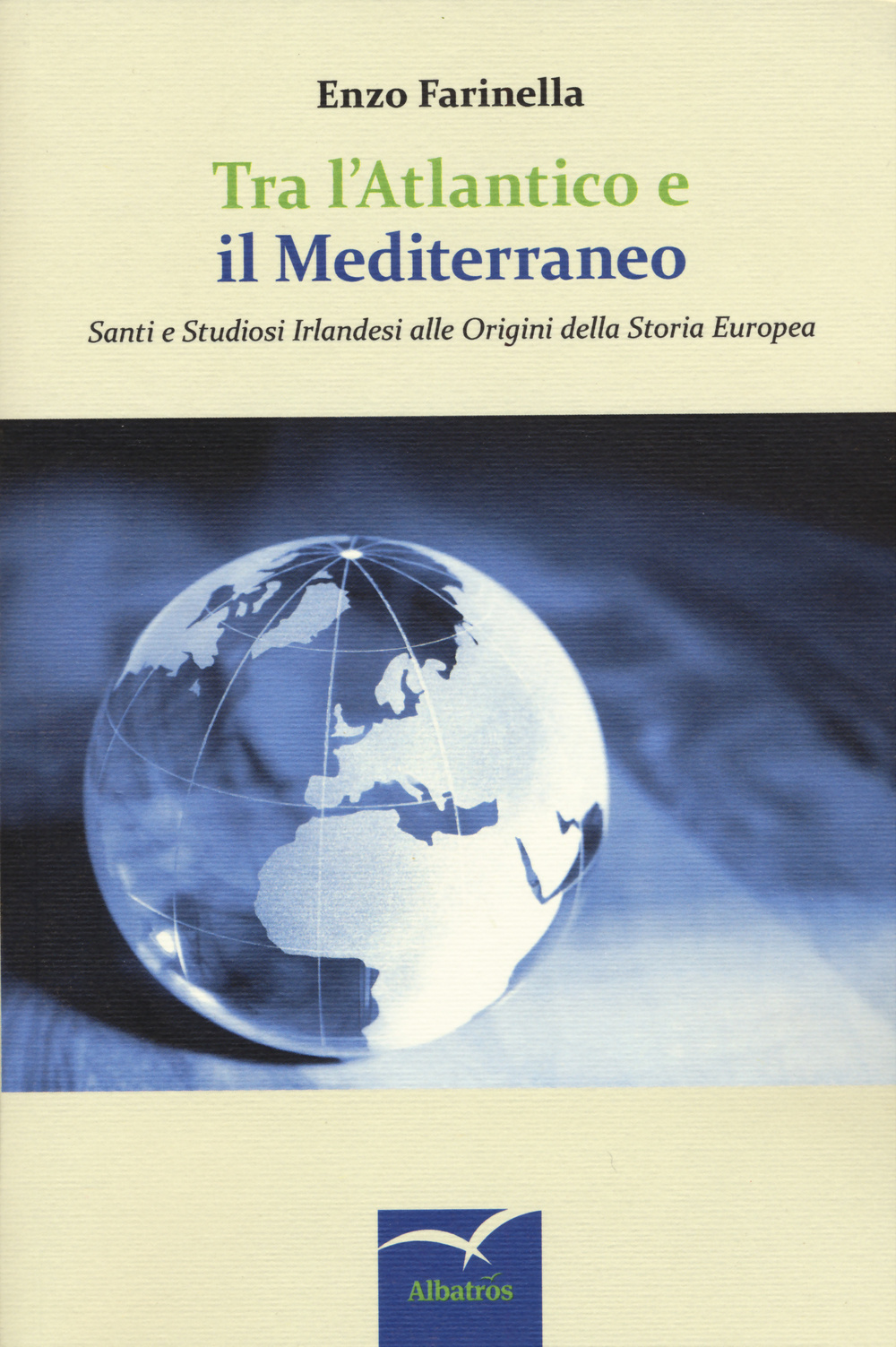 Tra l'Atlantico e il Mediterraneo. Santi e studiosi irlandesi alle origini della storia europea