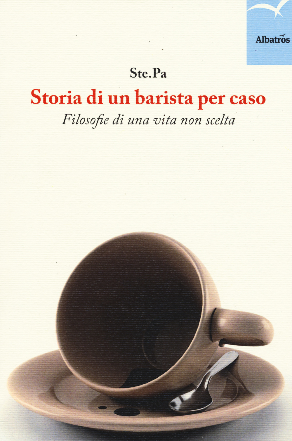 Storia di un barista per caso. Filosofie di una vita non scelta