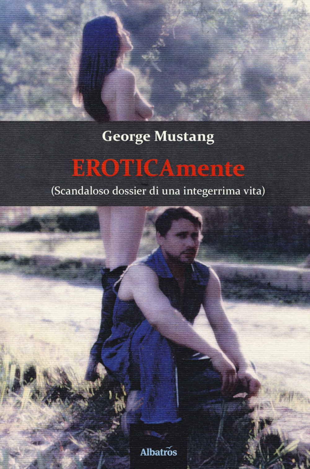 Eroticamente (scandaloso dossier di una integerrima vita)