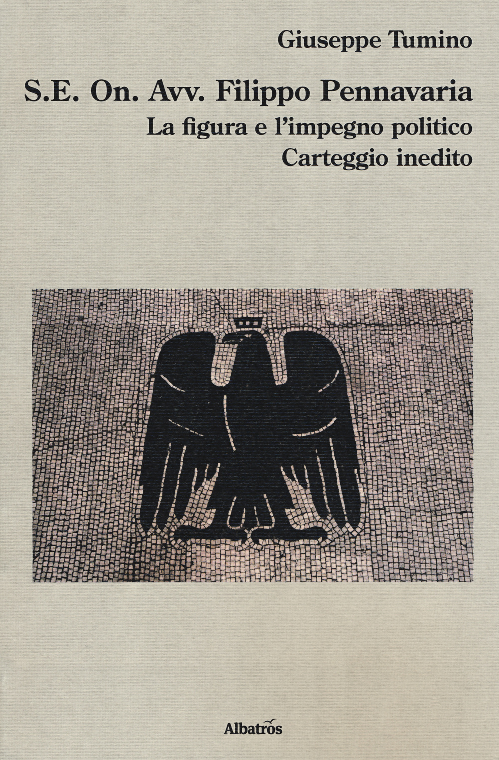 S.E. On. Avv. Filippo Pennavaria. La figura e l'impegno politico. Carteggio inedito