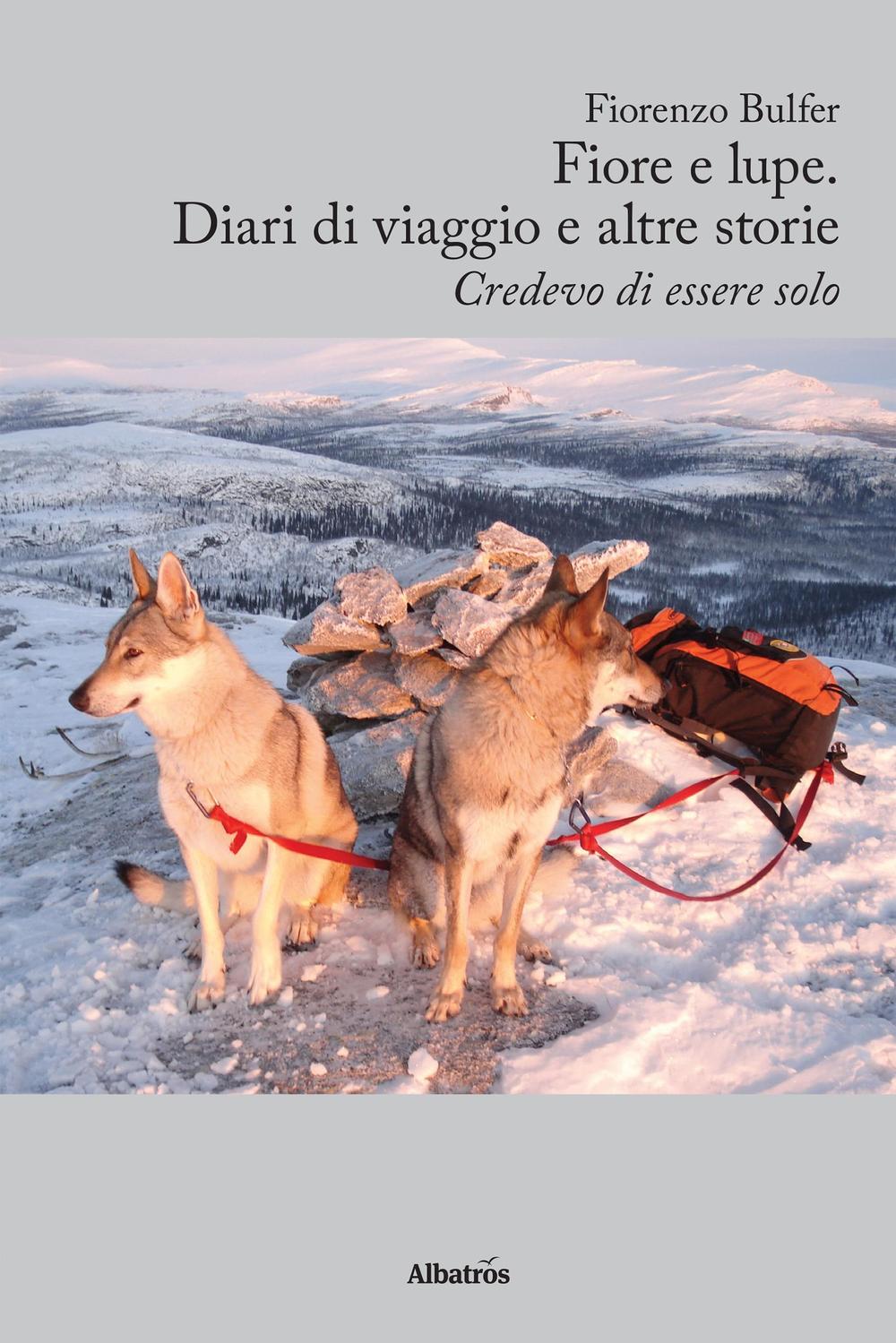 Fiore e lupe. Diari di viaggio e altre storie. Credevo di essere solo