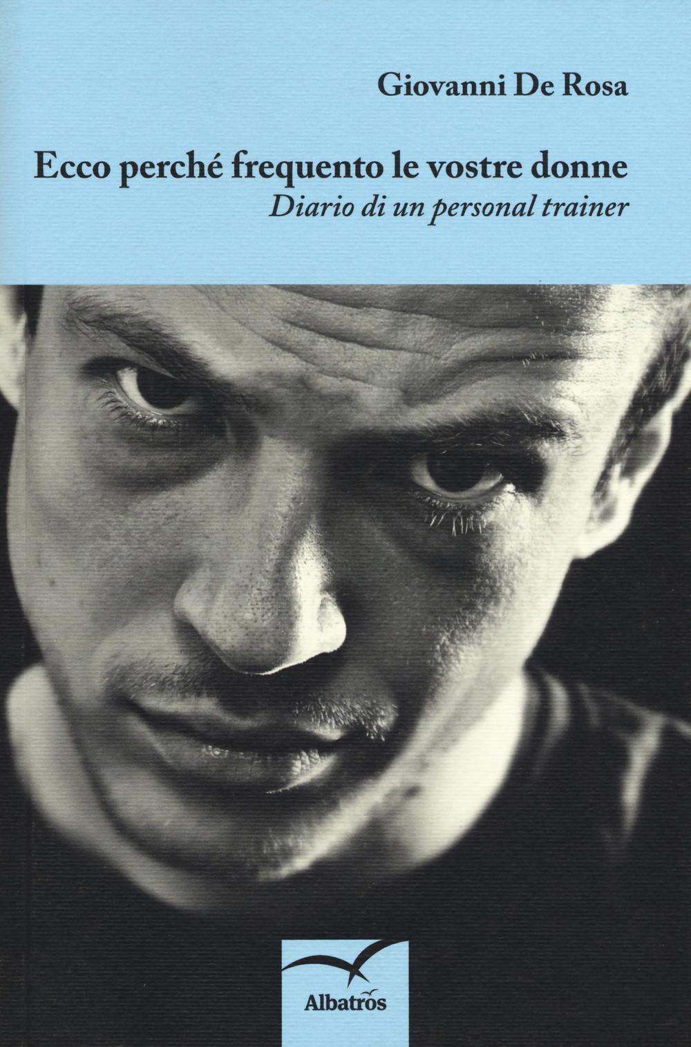 Ecco perché frequento le vostre donne. Diario di un personal trainer