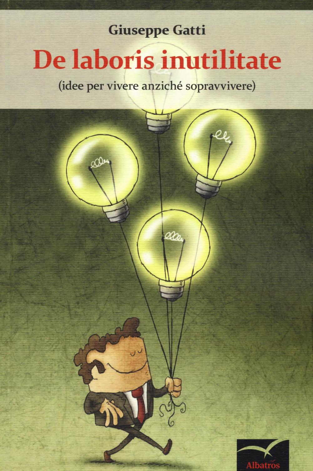 De laboris inutilitate (idee per vivere anziché sopravvivere)