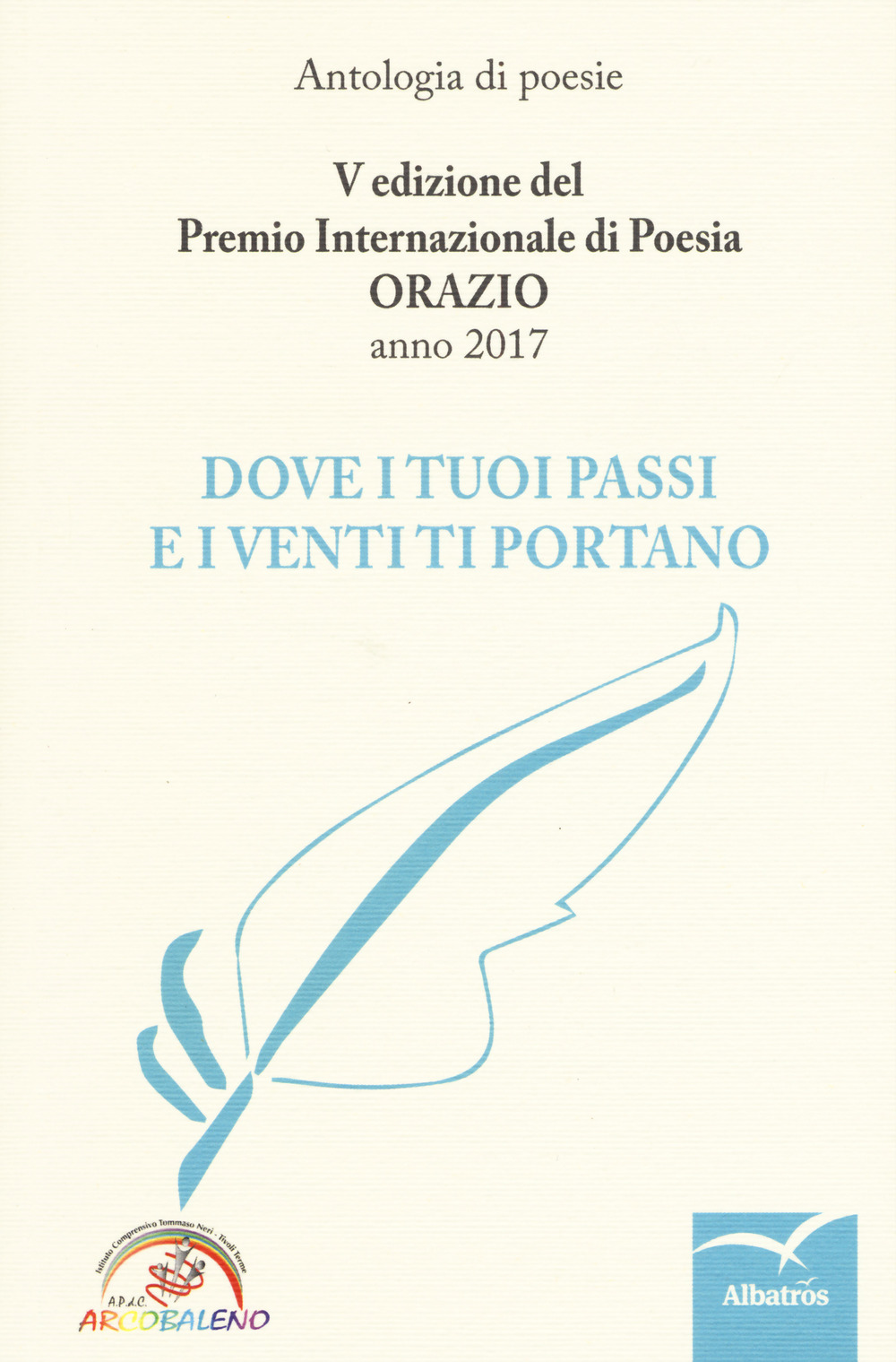 Dove i tuoi passi e i venti ti portano. Premio internazionale di poesia Orazio. 5ª edizione