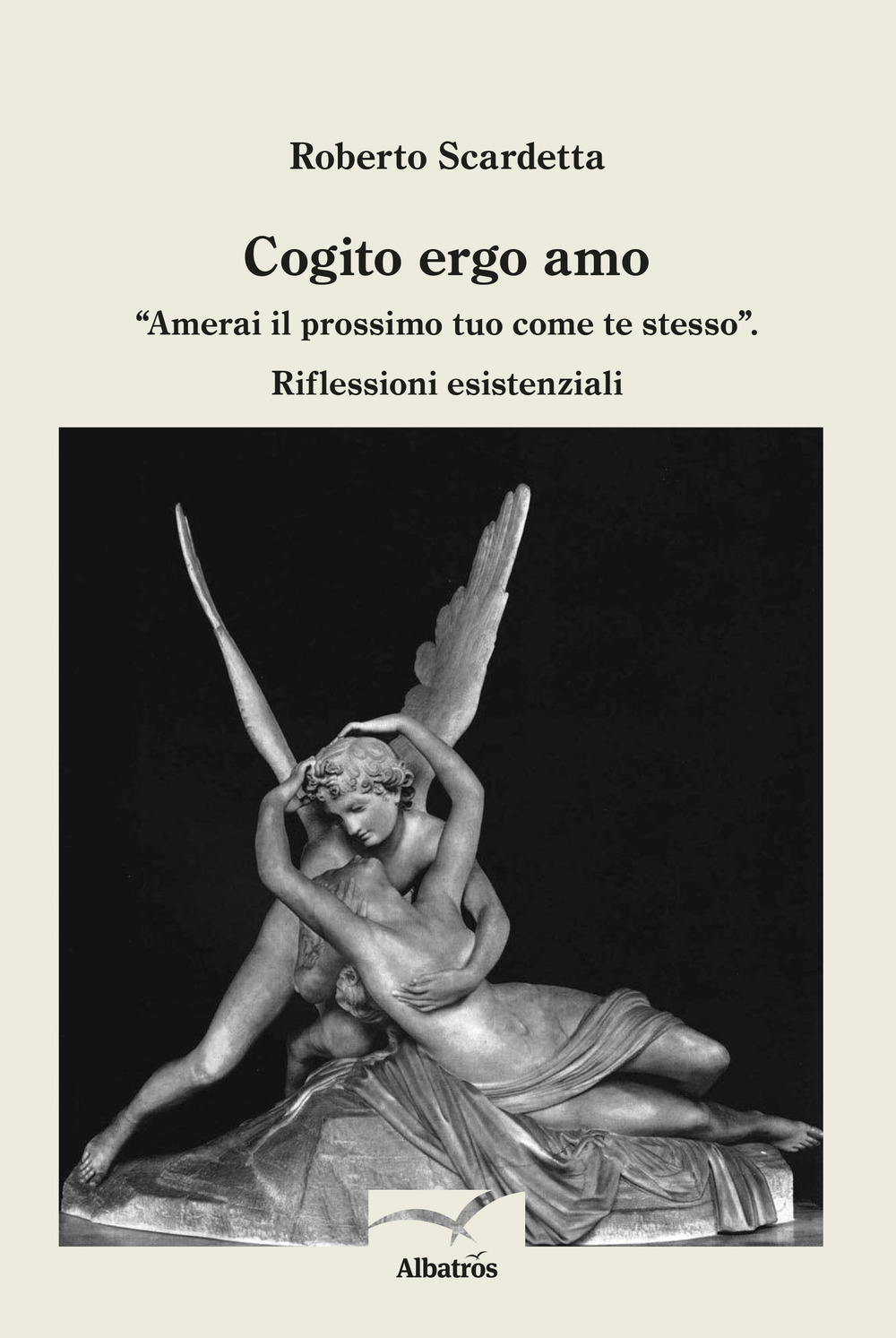 Cogito ergo amo. "Amerai il prossimo tuo come te stesso". Riflessioni esistenziali