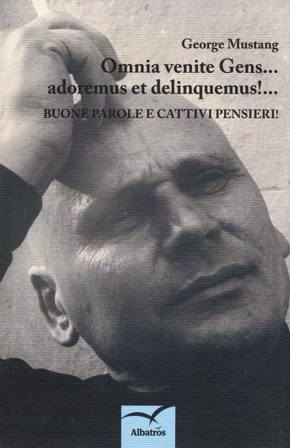 Omnia venite gens... adoremus et delinquemus!... Buone parole e cattivi pensieri