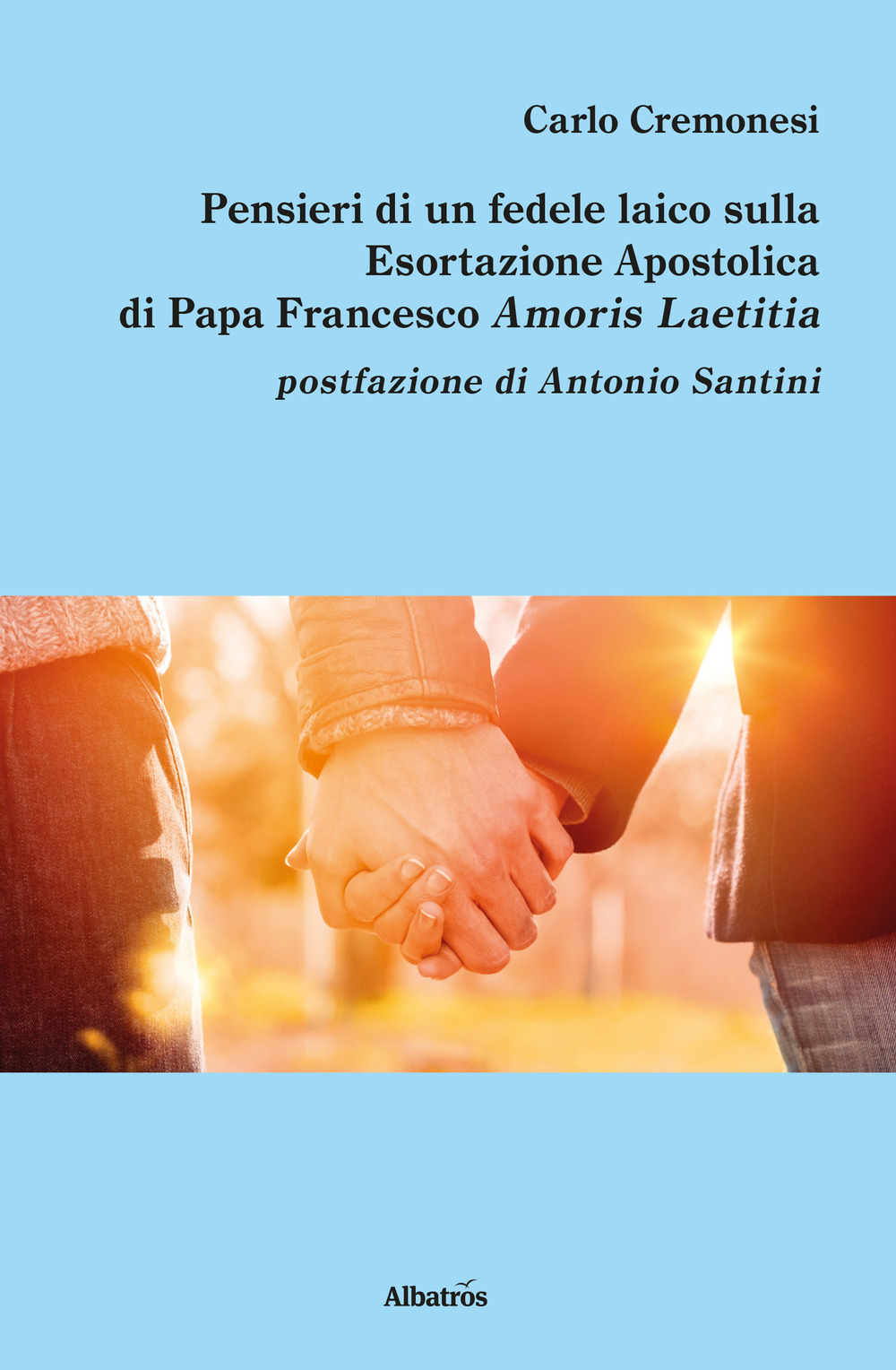 Pensieri di un fedele laico sulla esortazione apostolica di papa Francesco Amoris Laetitia