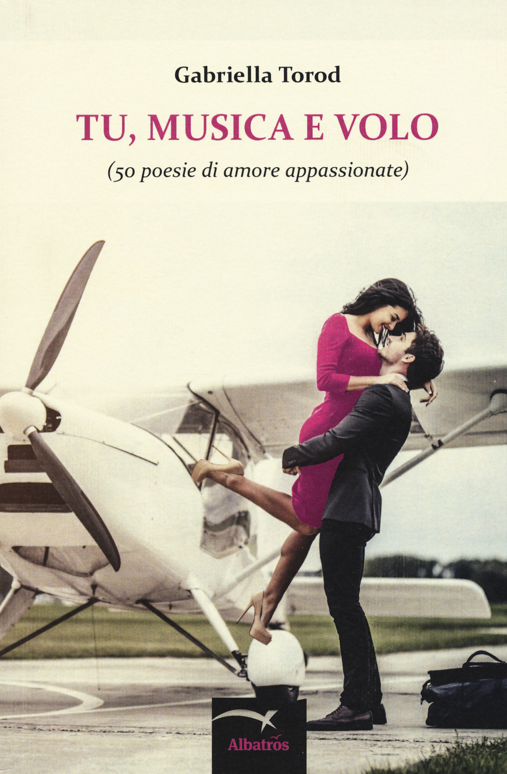Tu, musica e volo (50 poesie di amore appassionate)