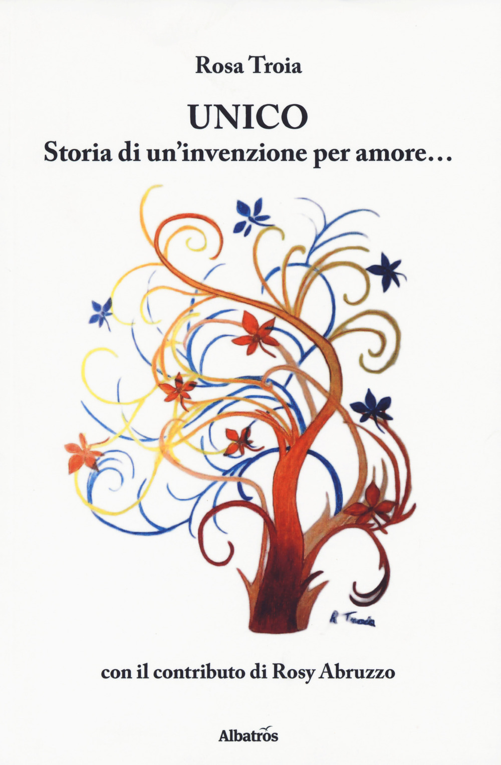 Unico. Storia di un'invenzione per amore…