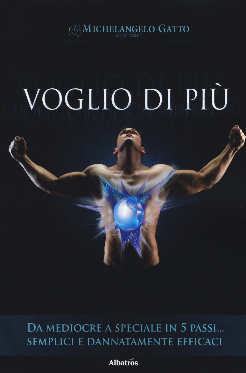 Voglio di più. Da mediocre a speciale in 5 passi… semplici e dannatamente efficaci