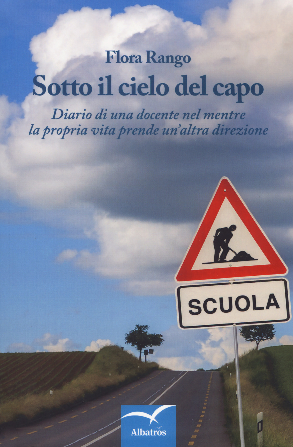 Sotto il cielo del capo. Diario di una docente nel mentre la propria vita prende un'altra direzione