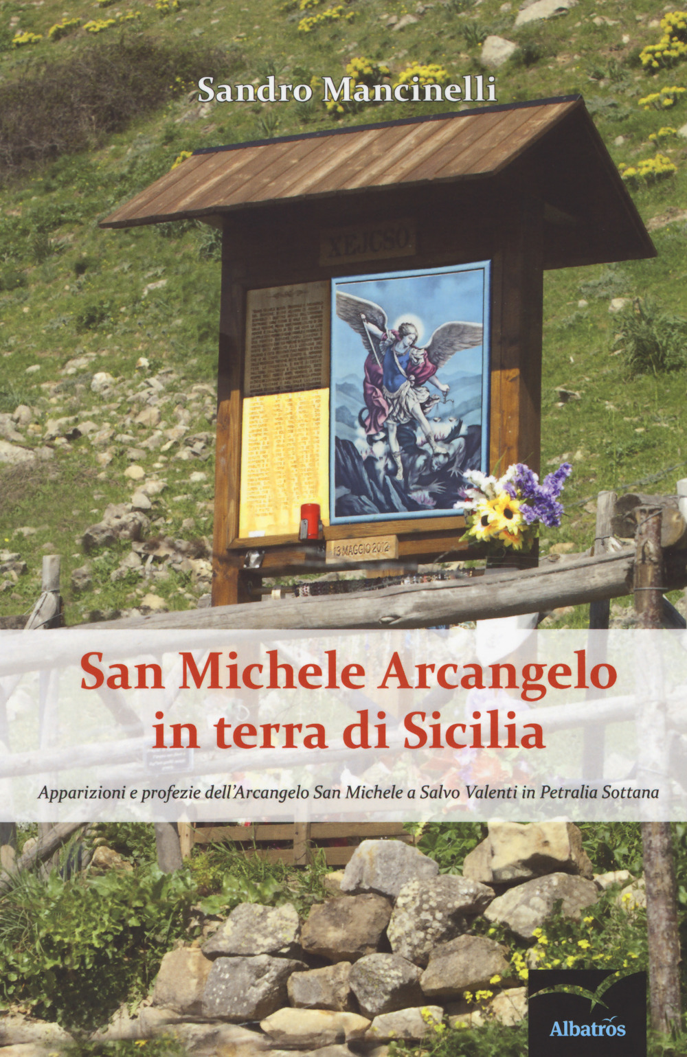 San Michele arcangelo in terra di Sicilia. Apparizioni e profezie dell'arcangelo san Michele a Salvo Valenti in Petralia Sottana
