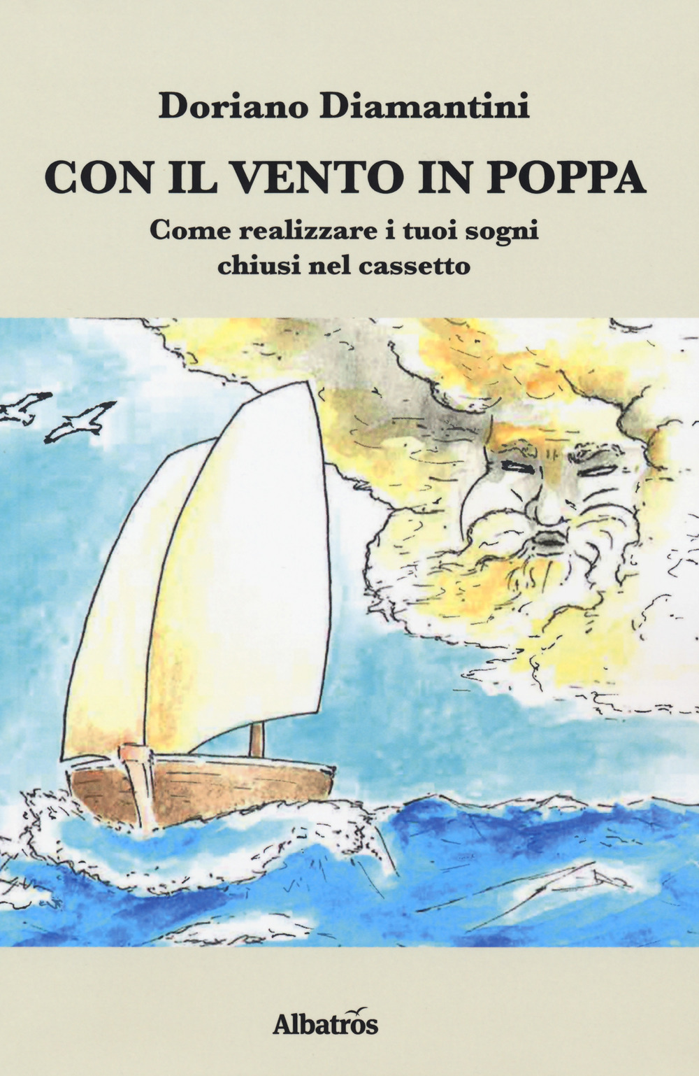 Con il vento in poppa. Come realizzare i tuoi sogni chiusi nel cassetto